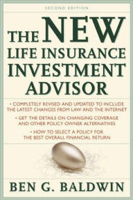 Title: New Life Insurance Investment Advisor: Achieving Financial Security for You and Your Family through Today's Insurance Products / Edition 2, Author: Ben Baldwin