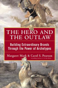Title: The Hero and the Outlaw: Building Extraordinary Brands through the Power of Archetypes / Edition 1, Author: Margaret Mark