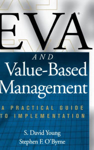 Title: EVA and Value-Based Management: A Practical Guide to Implementation / Edition 1, Author: S. David Young