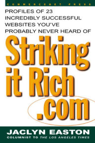 Title: StrikingitRich.Com: Profiles of 23 Incredibly Successful Websites You've Probably Never Heard Of, Author: Jaclyn Easton