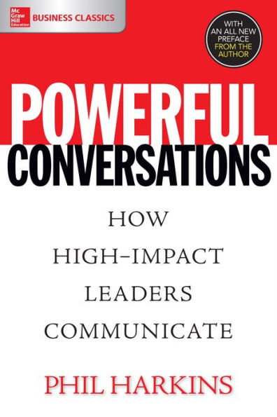 Powerful Conversations: How High Impact Leaders Communicate