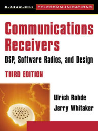 Title: Communications Receivers: DPS, Software Radios, and Design, 3rd Edition, Author: Ulrich L. Rohde