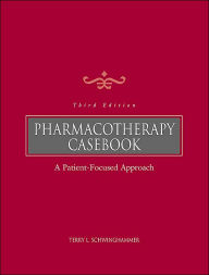 Pharmacotherapy Casebook: A Patient-Focused Approach