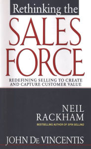 Title: Rethinking the Sales Force: Redefining Selling to Create and Capture Customer Value, Author: John DeVincentis