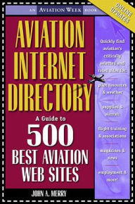 Title: Aviation Internet Directory: A Guide to the 500 Best Web Sites / Edition 1, Author: John Allen Merry