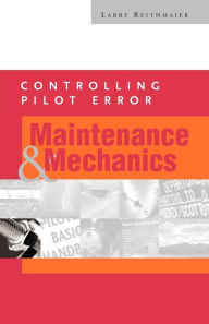 Title: Controlling Pilot Error: Maintenance and Mechanics / Edition 1, Author: Larry Reithmaier