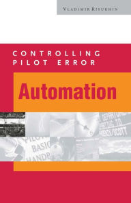 Title: Controlling Pilot Error: Automation / Edition 1, Author: Vladimir Risukhin