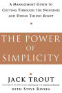 The Power of Simplicity: A Management Guide to Cutting through the Nonsense and Doing Things Right / Edition 1