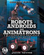 Robots, Androids and Animatrons, Second Edition : 12 Incredible Projects You Can Build