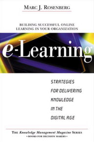 Title: E-Learning: Strategies for Delivering Knowledge in the Digital Age, Author: Marc J. Rosenberg