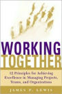Working Together: 12 Principles for Achieving Excellence in Managing Projects, Teams, and Organizations