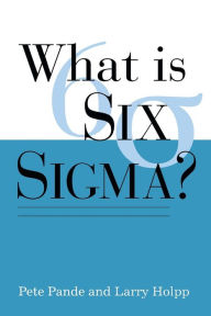 Title: What Is Six SIGMA? / Edition 1, Author: Lawrence Holpp