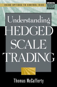 Title: Understanding Hedged Scale Trading, Author: Thomas A. McCafferty