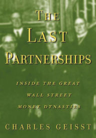 Title: The Last Partnerships: Inside the Great Wall Street Dynasties, Author: Charles R. Geisst