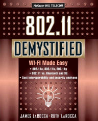 Title: 802.11 Demystified: Wi-Fi Made Easy / Edition 1, Author: James LaRocca