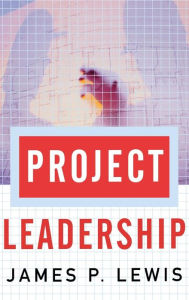 Title: Project Leadership / Edition 1, Author: James P. Lewis