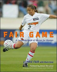 Fair Game: A Complete Book of Soccer for Women
