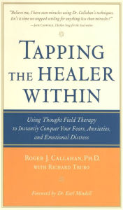 Title: Tapping the Healer Within: Using Thought-Field Therapy to Instantly Conquer Your Fears, Anxieties, and Emotional Distress, Author: Roger Callahan