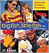 Big Fish, Little Fish : Quickknits for Kids and Grown-Ups