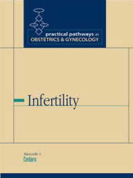 Title: Infertility (Practical Pathways in Obstetrics & Gynecology Series) / Edition 1, Author: Marcelle Cedars