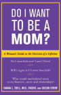 Do I Want to Be A Mom?: A Woman's Guide to the Decision of a Lifetime