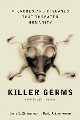 Killer Germs: Microbes and Diseases That Threaten Humanity / Edition 1