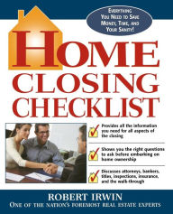 Title: Home Closing Checklist: Everything You Need to Know to Save Money, Time, and Your Sanity / Edition 1, Author: Robert Irwin