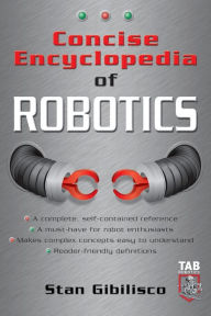 Title: Concise Encyclopedia of Robotics, Author: Stan Gibilisco
