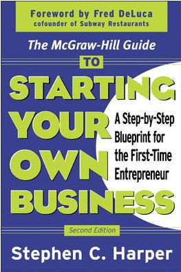 The McGraw-Hill Guide to Starting Your Own Business : A Step-By-Step Blueprint for the First-Time Entrepreneur / Edition 2