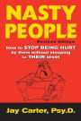 Nasty People: How to Stop Being Hurt by Them without Becoming One of Them