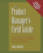 The Product Manager's Field Guide: Practical Tools, Exercises, and Resources for Improved Product Management / Edition 1