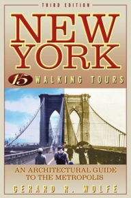 Title: New York: 15 Walking Tours Explore: An Architectural Guide to the Metropolis, Author: Gerard R. Wolfe