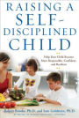 Raising a Self-Disciplined Child: Help Your Child Become More Responsible, Confident, and Resilient