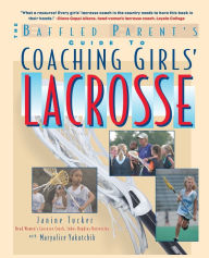 Title: The Baffled Parent's Guide to Coaching Girls' Lacrosse (The Baffled Parent's Guide Series), Author: Maryalice Yakutchik