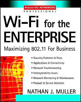 Wi-Fi for the Enterprise: Maximizing 802.11 for Business / Edition 1