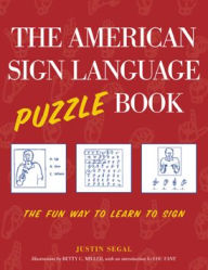 Title: American Sign Language Puzzle Book: The Fun Way to Learn to Sign / Edition 1, Author: Justin Segal