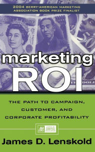 Title: Marketing ROI: How to Plan, Measure, and Optimize Strategies for Profit / Edition 1, Author: James Lenskold