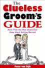 The Clueless Groom's Guide: More than Any Man Should Ever Know about Getting Married