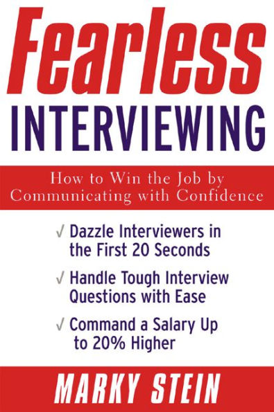 Fearless Interviewing:How to Win the Job by Communicating with Confidence: How to Win the Job by Communicating with Confidence