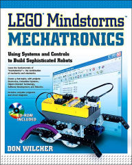 LEGO Mindstorms Mechatonics: Using Systems and Controls to Build Sophiscated Robots