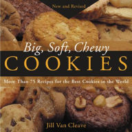 Big, Soft, Chewy Cookies: More Than 75 Recipes for the Best Cookies in the World / Edition 1