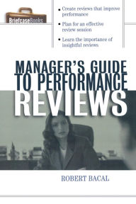 Title: The Manager's Guide to Performance Reviews / Edition 1, Author: Robert Bacal