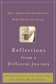Title: Reflections from a Different Journey: What Adults with Disabilities Wish All Parents Knew, Author: Stanley D. Klein
