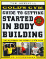 The Official Gold's Gym Guide to Getting Started in Bodybuilding