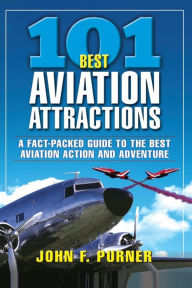 Title: 101 Best Aviation Attractions, Author: John F. Purner
