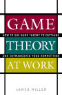 Game Theory at Work: How to Use Game Theory to Outthink and Outmaneuvar Your Competition