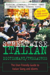 Title: Streetwise Italian Dictionary/Thesaurus : The User-Friendly Guide to Italian Slang and Idioms / Edition 1, Author: Philip Balma