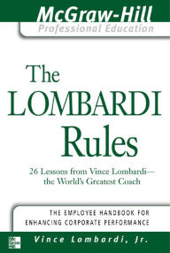 Title: The Lombardi Rules: 26 Lessons from Vince Lombardi--The World's Greatest Coach, Author: Vince Lombardi Jr.