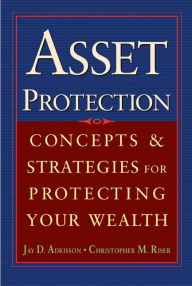 Title: Asset Protection: Concepts and Strategies for Protecting Your Wealth, Author: Chris Riser