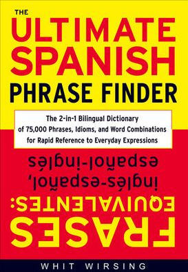 The Ultimate Spanish Phrase Finder: The 2-in-1 Bilingual Dictionary of 75,000 Phrases, Idioms, and Word Combinations for Rapid Reference / Edition 1